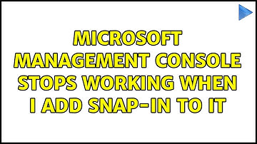 Microsoft Management Console stops working when I add snap-in to it