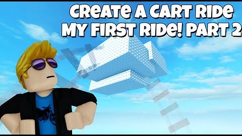 Create A Cart Ride My First Ride! PART 2