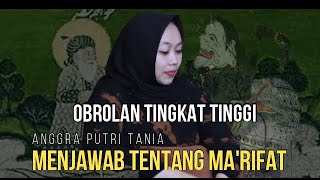 OBROLAN TINGKAT TINGGI - ANGGRA PUTRI TANIA | MENJAWAB TENTANG MA'RIFAT