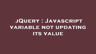 jQuery : Javascript variable not updating its value Profile