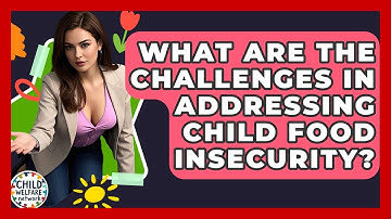 What Are The Challenges In Addressing Child Food Insecurity? - Child Welfare Network