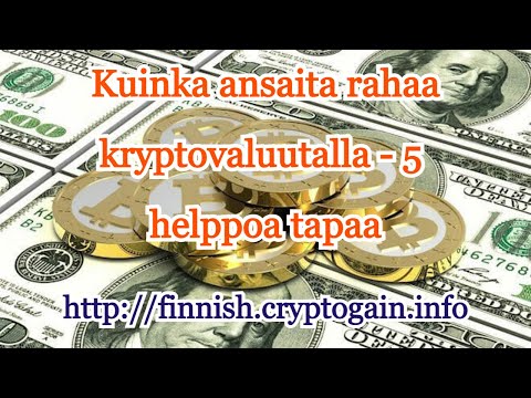 Kuinka ansaita rahaa kryptovaluutalla - 5 helppoa tapaa