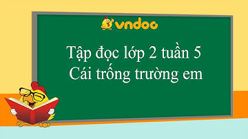 Tập đọc lớp 2 tuần 5: Cái trống trường em - VnDoc.com