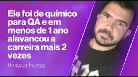 Veja como o Vinicius migrou de químico para QA e em menos de 1 ano foi de QA Jr para QA Pleno