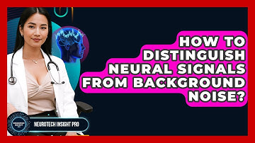 How To Distinguish Neural Signals From Background Noise? - Neurotech Insight Pro