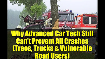 Why Advanced Car Tech Still Can’t Prevent All Crashes (Trees, Trucks & Vulnerable Road Users)
