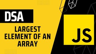 Largest Element of an Array || DSA with JavaScript || in Hindi