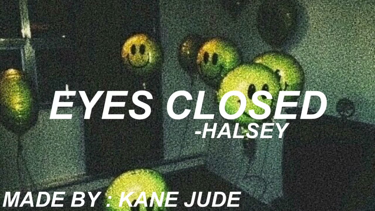 "Eyes Closed" By Halsey (Lyrics) YouTube