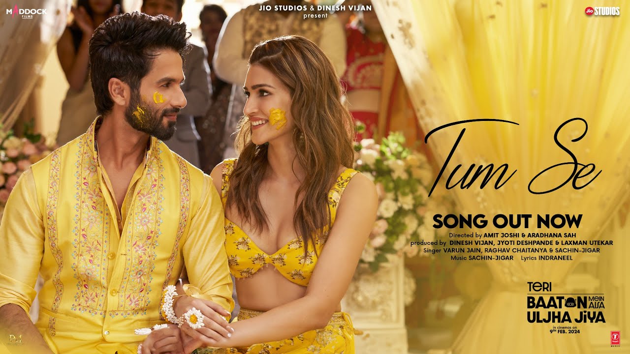 Tum Se Song Shahid Kapoor Kriti Sanon  Sachin Jigar Raghav Chaitanya Varun Jain Indraneel