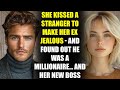 She Kissed A Stranger To Make Her Ex Jealous And Found Out He Was A MILLIONAIRE And Her New Boss