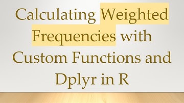 Calculating Weighted Frequencies with Custom Functions and Dplyr in R