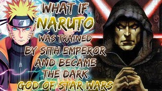 What If Naruto Was Trained By Sith Emperor And Became The Dark God Of Star Wars