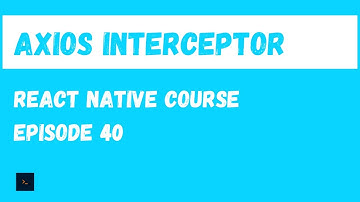 Axios Interceptor and Logout user.  React Native Beginner Project Course.#40