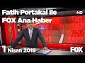 1 Nisan 2019 Fatih Portakal ile FOX Ana Haber