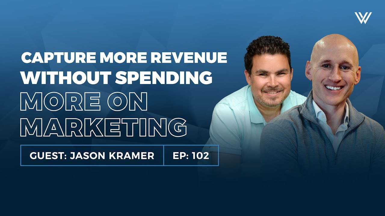 How to Capture More Revenue Without Spending More on Marketing with Jason Kramer