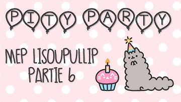 MEP LisouPullip - Pity Party | Partie 6