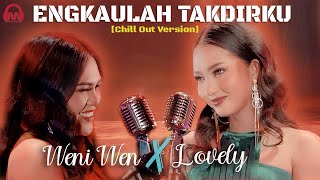 Weni Wen X Lovely Feat Yutor - Engkaulah Takdirku | Chill Out Version