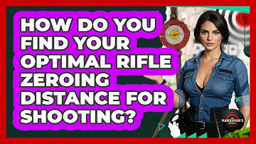 How Do You Find Your Optimal Rifle Zeroing Distance For Shooting? - The Marksman