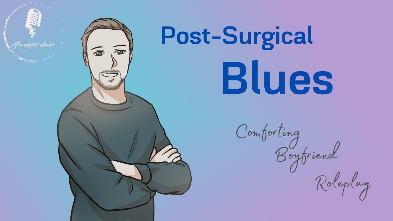 Post-Surgical Blues [M4F] [Post-Surgical Comfort] [Body Reassurance] | Comforting Boyfriend | ASMR