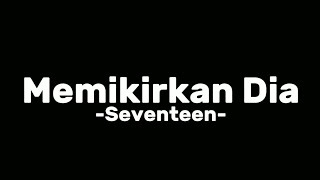 Memikirkan Dia -Seventeen- Lirik