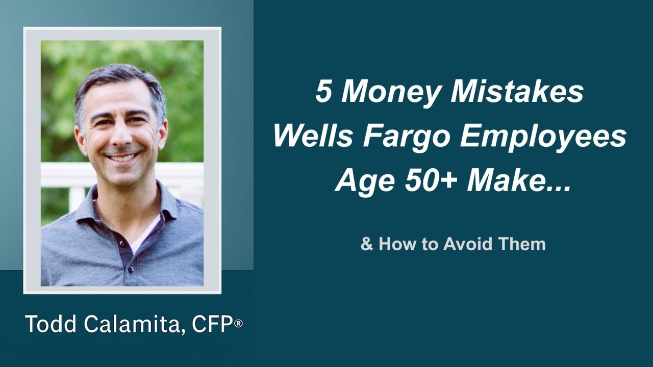 5 Money Mistakes Wells Fargo 5 Financial Mistakes Age 50+ Make & How to