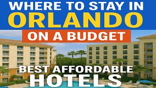 Where to Stay in Orlando on a Budget: 6 Best Affordable Hotels