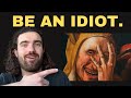 Overthinkers: Stop Being Smart. Start Being an Idiot.