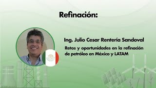 Foro LARPET 2025 - Ing. Julio Renteria, Retos y oportunidades en la refinación de Petróleo, CATEC