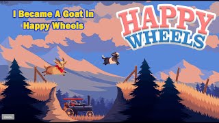 I became a Goat In HAPPY WHEELS | Godwin the Goat | Unethical Gamer