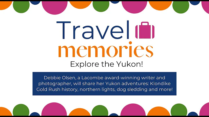 Travel Memories: Explore the Yukon with Debbie Olsen