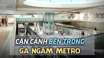Cận cảnh ga ngầm Metro ĐẦU TIÊN - Đẹp như 