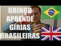 GRINGO BRITÂNICO APRENDE GÍRIAS BRASILEIRAS