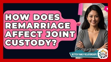 How Does Remarriage Affect Joint Custody? - Better Family Relationships