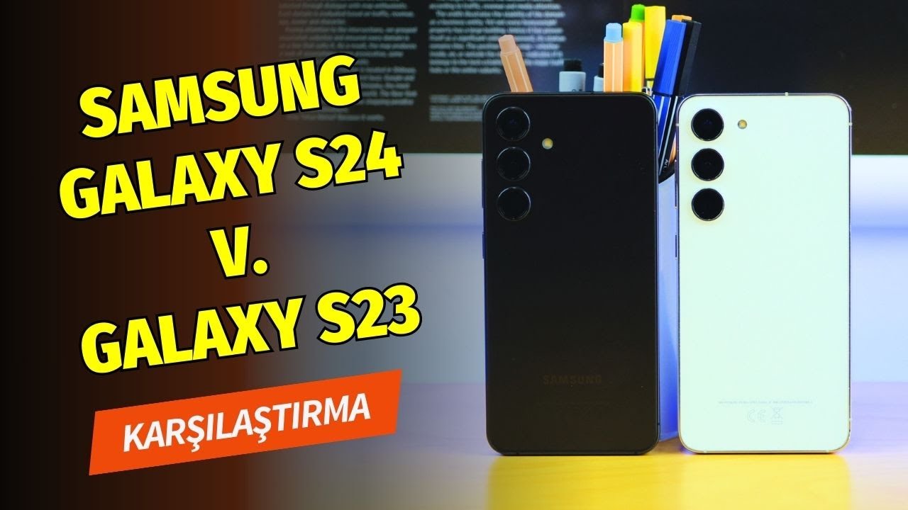 Samsung Galaxy S24 ve Galaxy S23 karşı karşıya