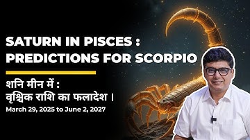 Saturn In Pisces: Predictions For Scorpio | Ashish Mehta