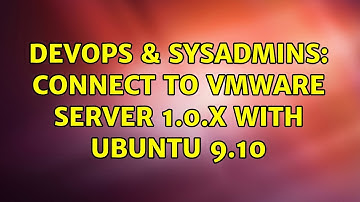 DevOps & SysAdmins: Connect to VMWare Server 1.0.x with Ubuntu 9.10 (3 Solutions!!)