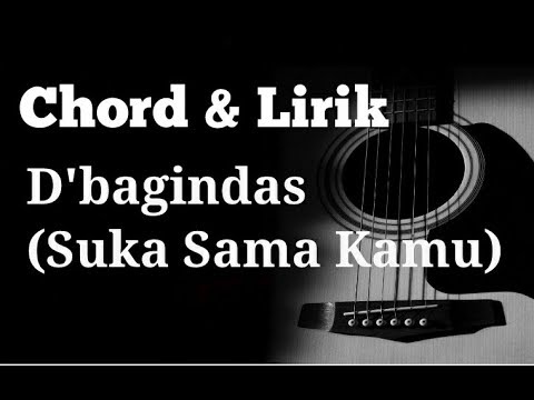 Kunci gitar & lirik - D&#;bagindas (suka sama kamu) - chord gitar