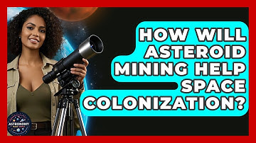 How Will Asteroid Mining Help Space Colonization? - Astronomy Made Simple