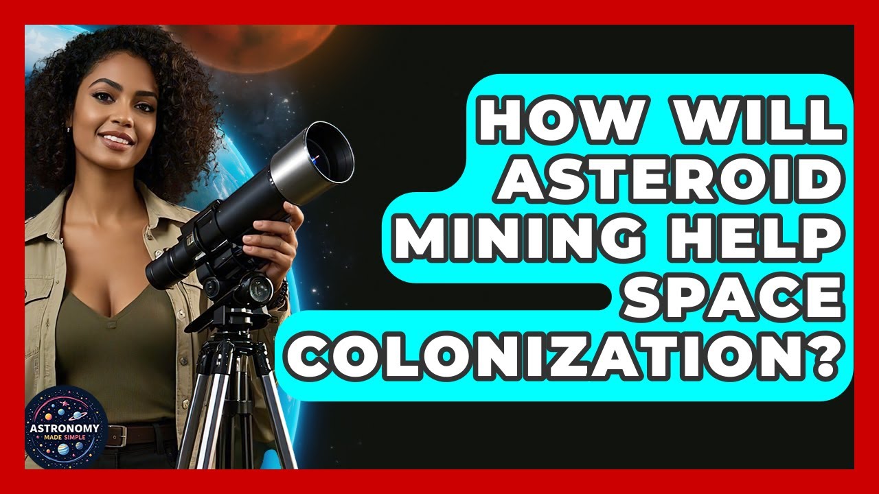How Will Asteroid Mining Help Space Colonization? - Astronomy Made Simple