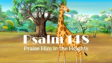 Psalm 148 Song ~ Praise Him in the Heights (Kids