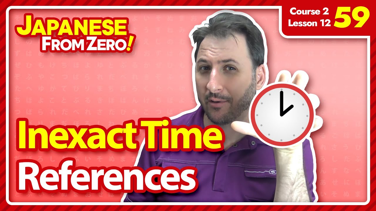 Inexact Time References | Japanese From Zero! Video 59
