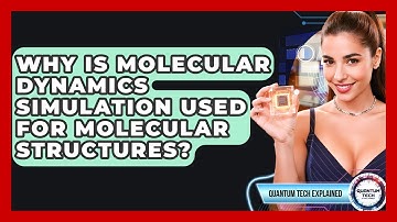 Why Is Molecular Dynamics Simulation Used For Molecular Structures? - Quantum Tech Explained