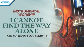 Instrumental Worship -Violin- I Cannot Find The Way Alone (Ku Tak Dapat Maju Sendiri) - Henry Lamiri