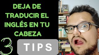 Cómo dejar de traducir en tu cabeza  3 tips sencillos (2019)