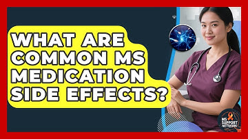 What Are Common MS Medication Side Effects? - MS Support Network