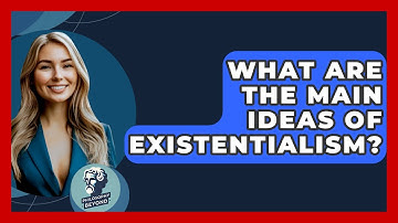 What Are The Main Ideas Of Existentialism? - Philosophy Beyond