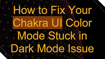 How to Fix Your Chakra UI Color Mode Stuck in Dark Mode Issue