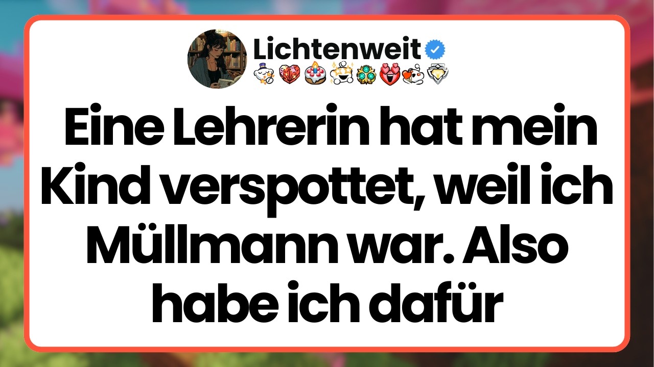 [Ganze Folge] Eine Lehrerin hat mein Kind verspottet, weil ich Müllmann war. Also habe ich dafür
