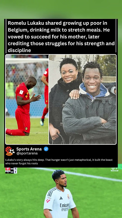 Romelu Lukaku shared growing up poor in Belgium, drinking milk to stretch meals. He vowed to succeed