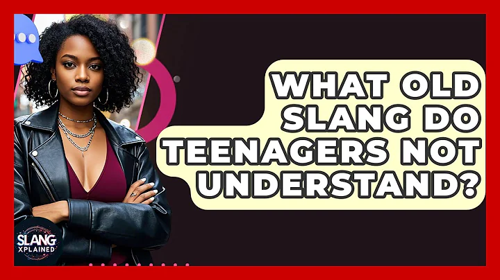 What Old Slang Do Teenagers Not Understand? - SlangXplained